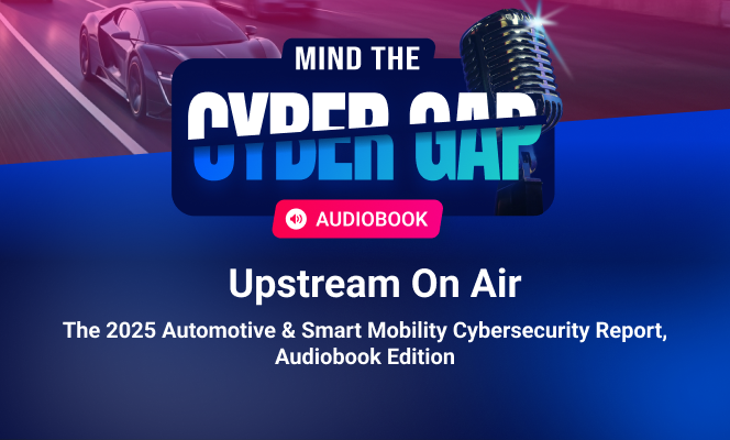 Upstream On Air: The 2025 Automotive & Smart Mobility Cybersecurity Report, Audiobook Edition